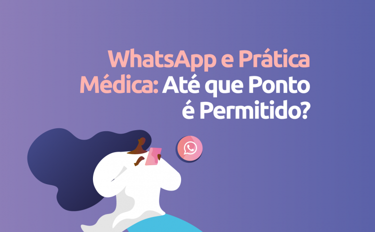 WhatsApp e prática médica: até que ponto é permitido?