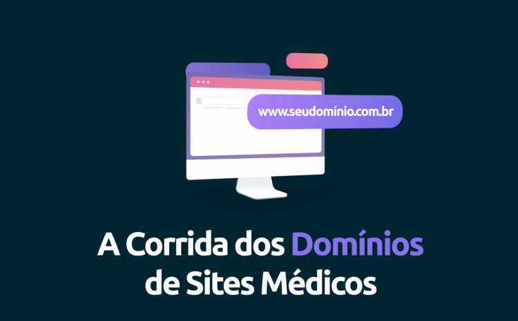 A Corrida dos Domínios de Sites Médicos: garanta o seu ou fique para trás